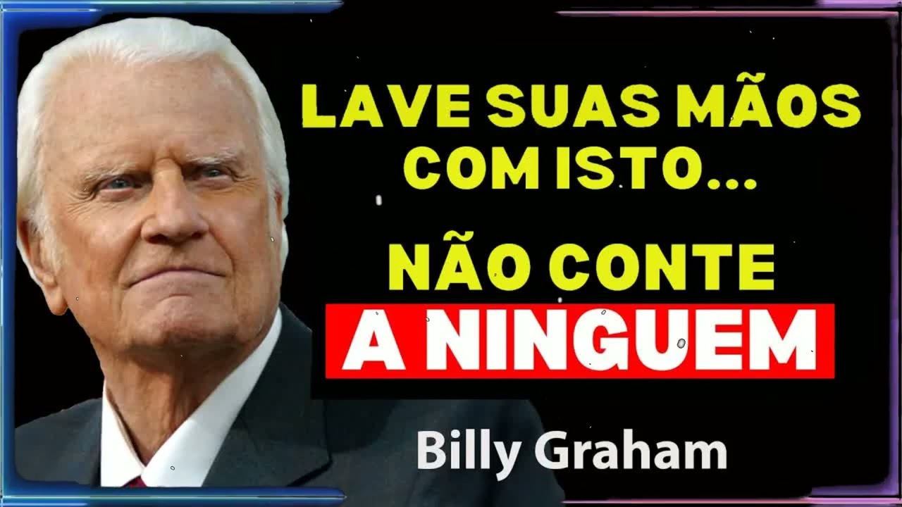 Lave Suas Mãos com Isso e Atraia Muito Dinheiro NÃO PERCA ESTE VIDEO! | Billy Graham Sermão