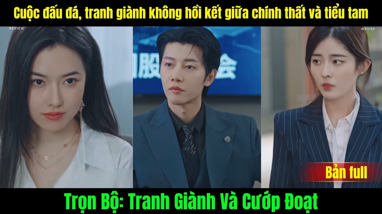 Tranh D&agrave;nh V&agrave; Cướp Đoạt trọn bộ | Cuộc đấu đ&aacute;, tranh gi&agrave;nh kh&ocirc;ng hồi kết giữa ch&iacute;nh thất v&agrave; tiểu tam