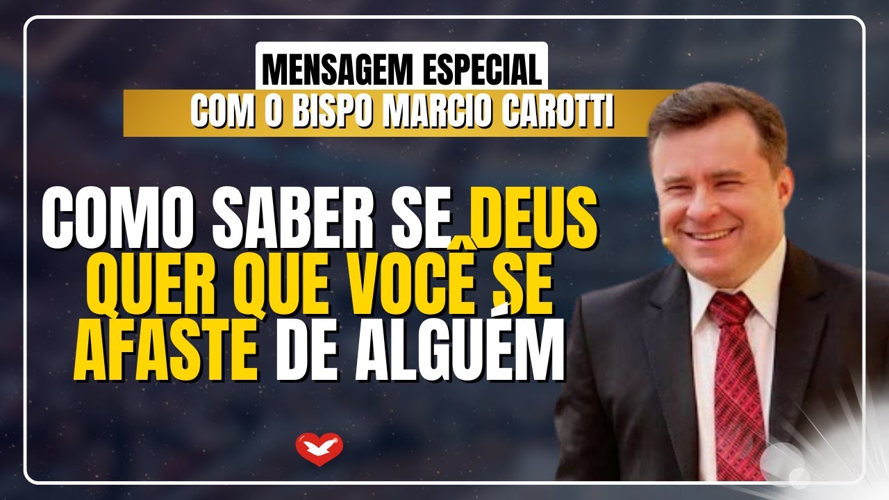Como Saber Se Deus Quer Que Você Se Afaste De Alguém | Segredo Revelado – Bispo Marcio Carotti
