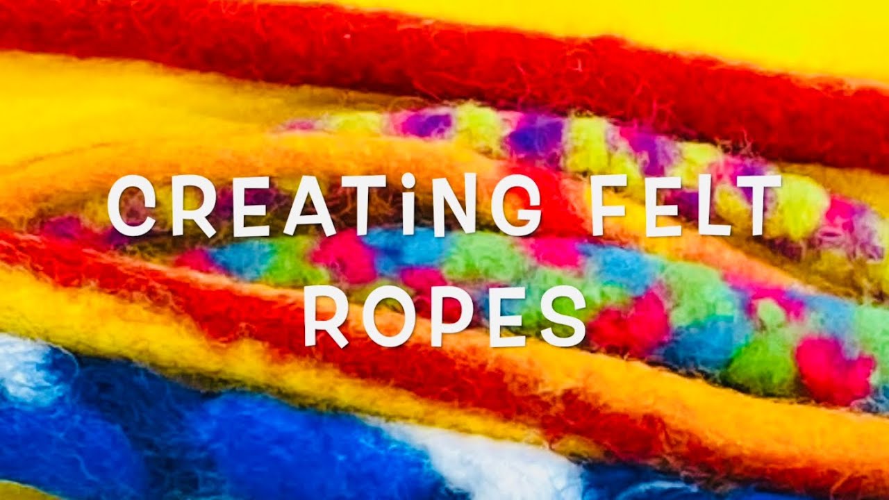Creating Felt Ropes