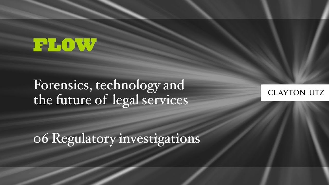 FLOW: Forensics, technology and the future of legal services 06: Regulatory Investigations