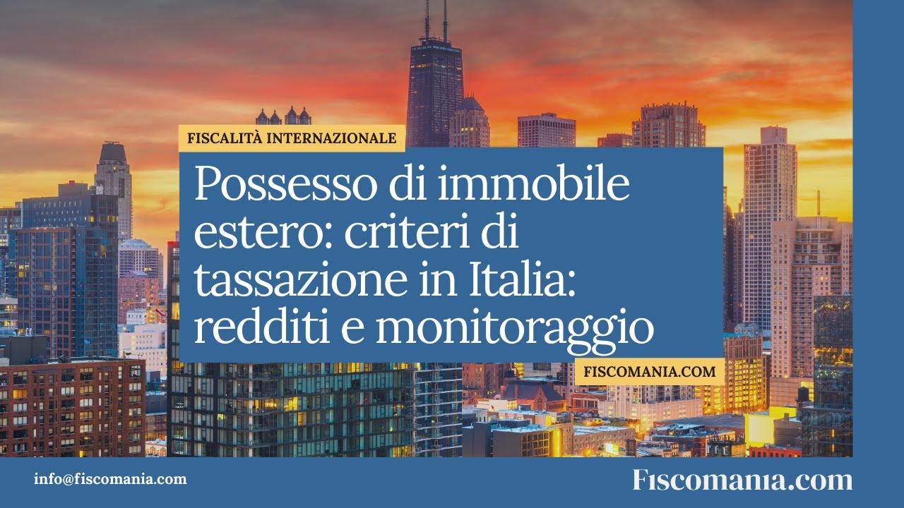 Immobile estero: criteri di tassazione in Italia imposte sui redditi e monitoraggio fiscale (IVIE)