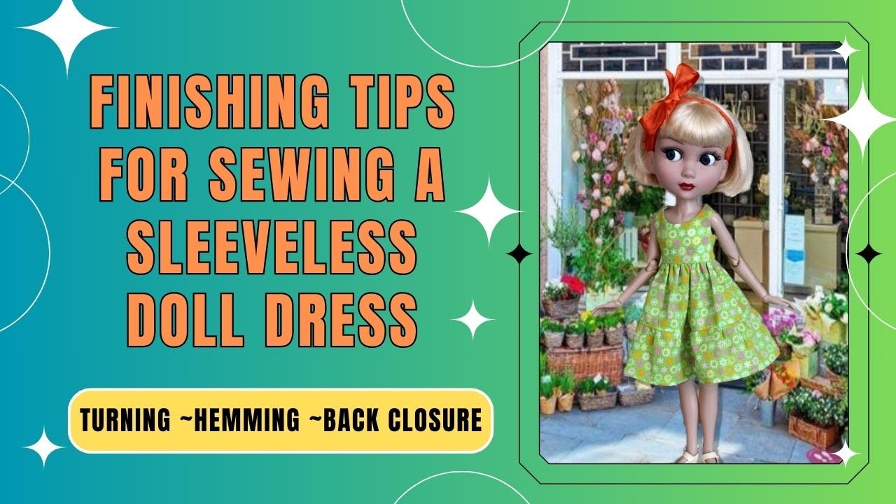 Finishing Tips For A Sleeveless Doll Dress / Hemming / Turning / Back Closure / Play Time Pattern