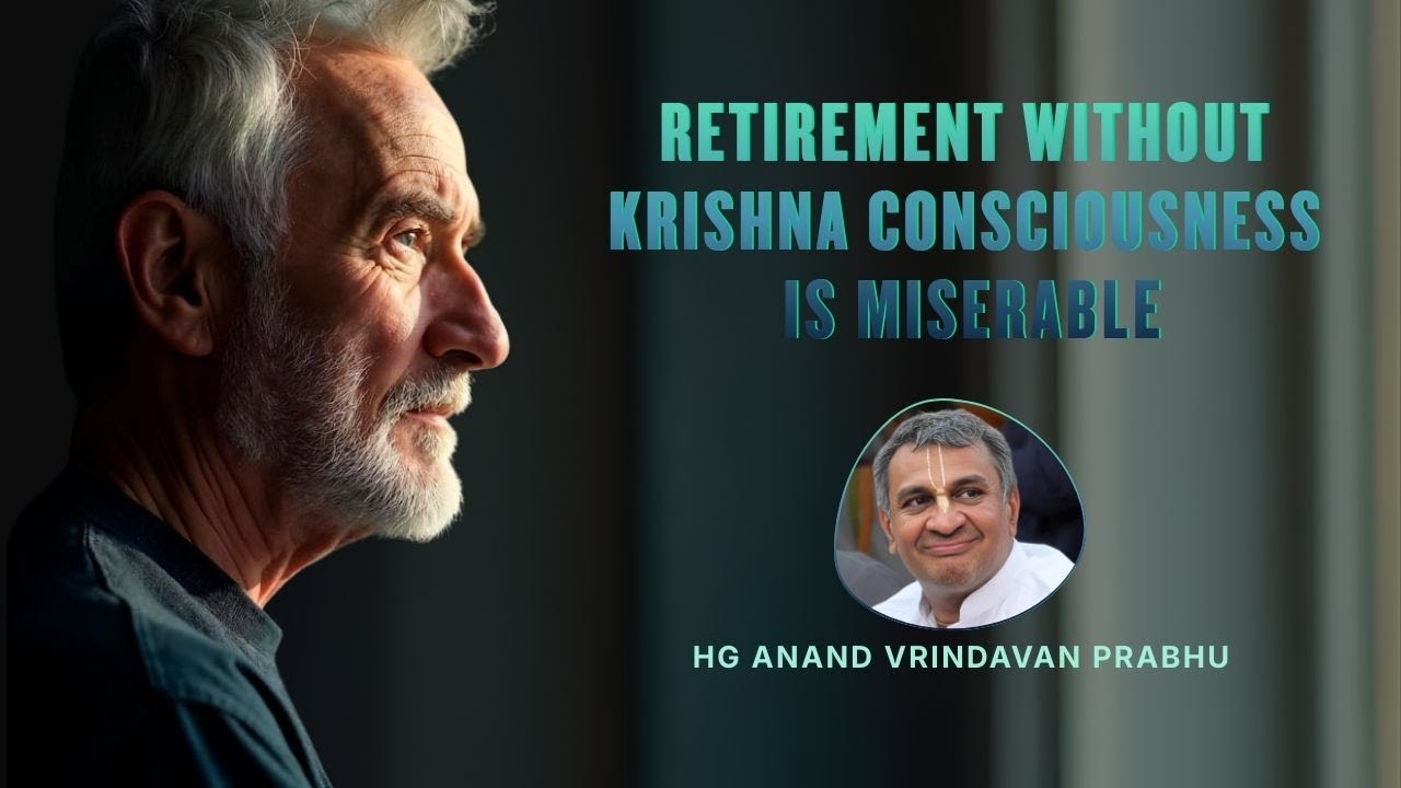 Retirement without Krishna Consciousness is Miserable !! Anandvrindavan Prabhu !! 22-09-2019