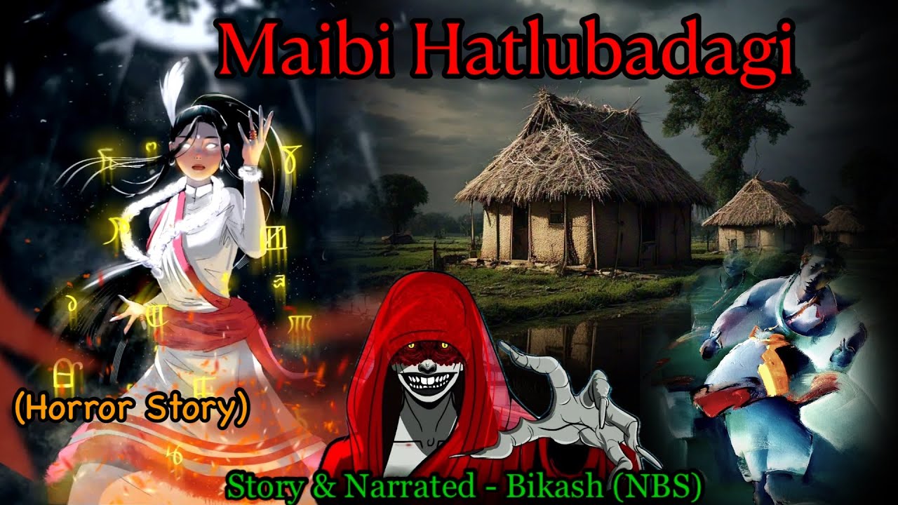 Manipuri Horror Story “MAIBI HATLUBADAGI” || Manipuri Full Horror Story || NBS’s Collection