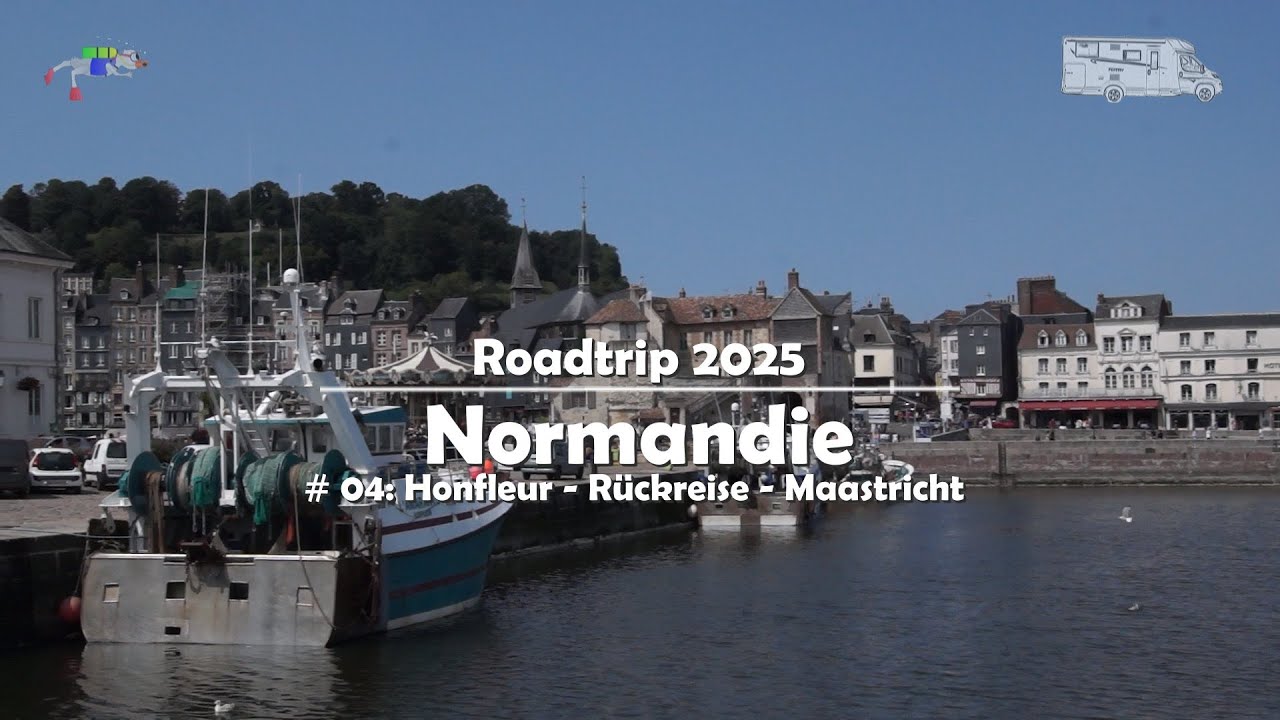 Roadtrip durch die Normandie 2025 - Teil 04 / Honfleur - Rückreise - Maastricht