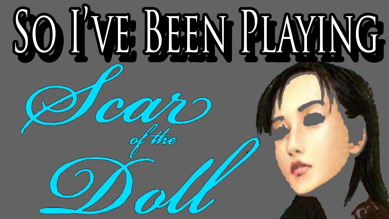 So I've Been Playing: SCAR OF THE DOLL [ Review STEAM PC ]