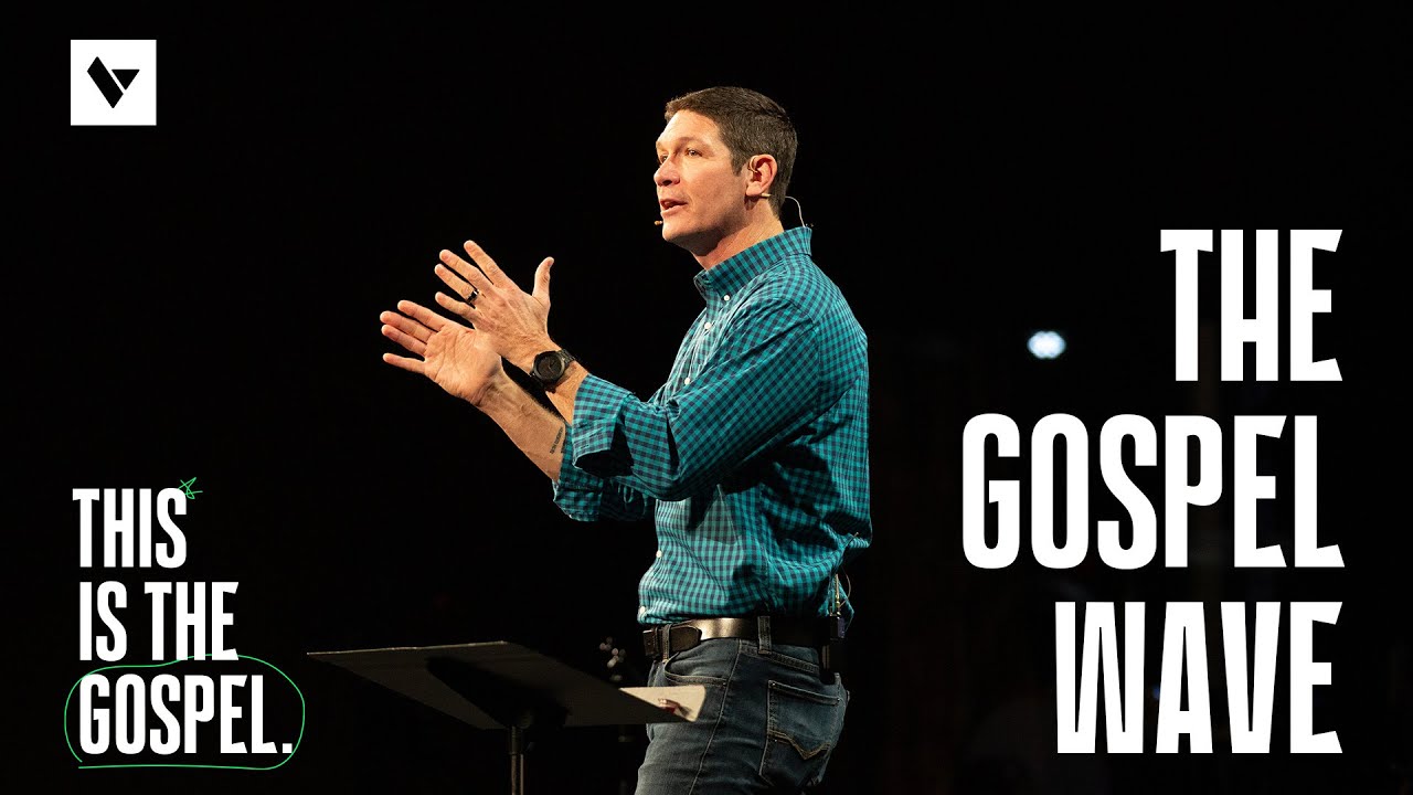 The Gospel Wave – This Is the Gospel - Week 5 - Sermon – Matt Chandler – 10/29/23