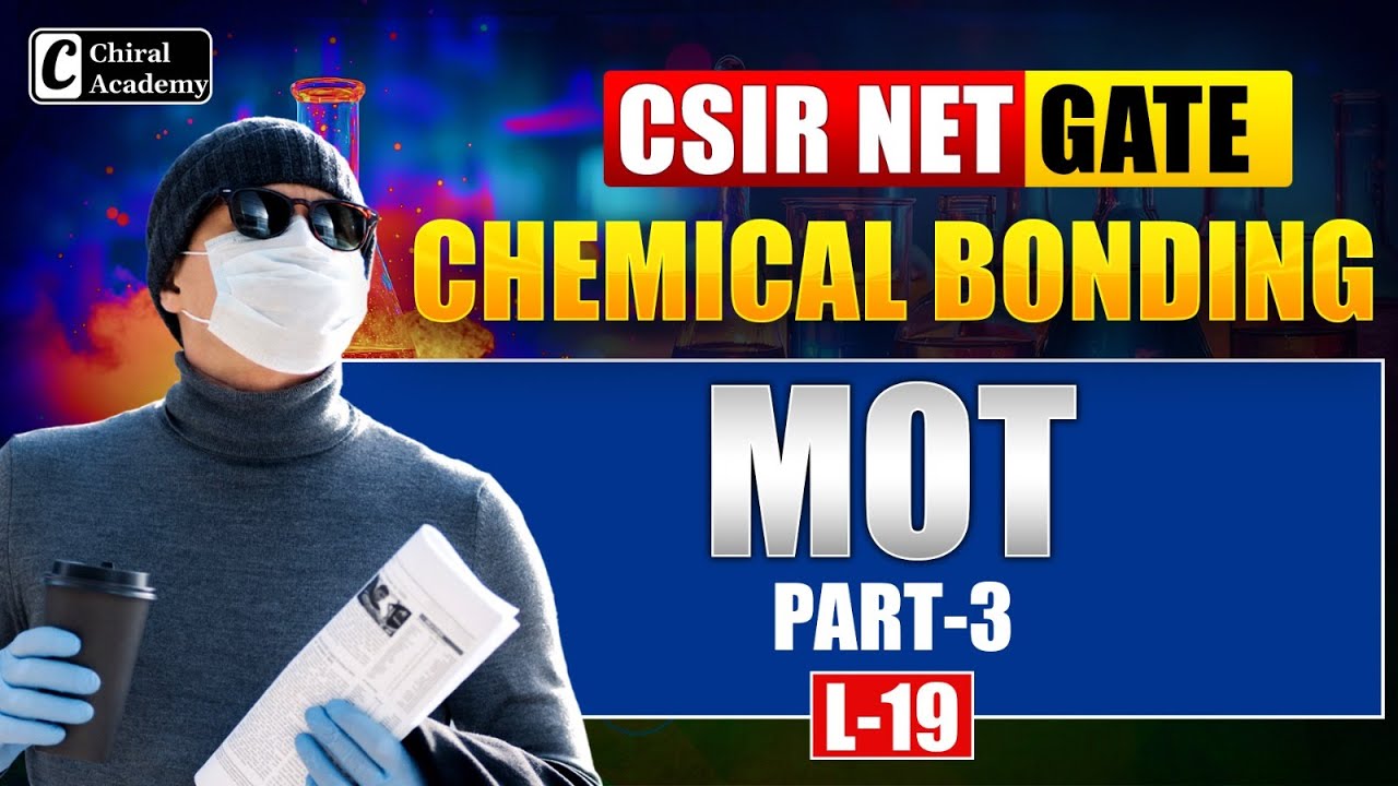 CSIR NET & GATE | Chemical Bonding - MOT Part 3 | Chiral Academy