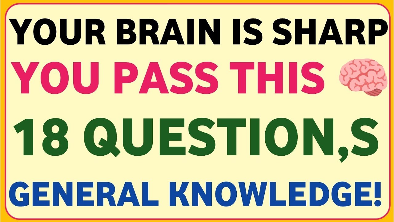 YOUR BRAIN IS SHARP YOU PASS THIS 🧠 18 QUESTION,S GENERAL KNOWLEDGE!