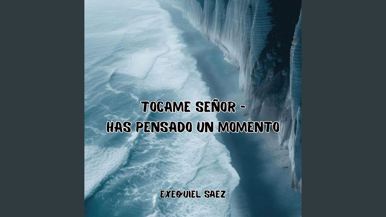 TOCAME SE&Ntilde;OR - HAS PENSADO UN MOMENTO