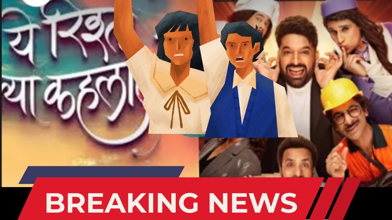 Breaking News YRKKH , THE GREAT KAPIL SHARMA