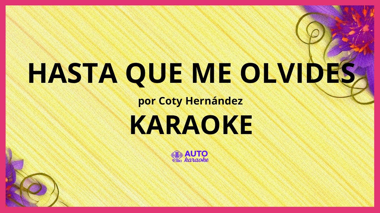Coty Hernández - Hasta Que Me Olvides KARAOKE (tono original)