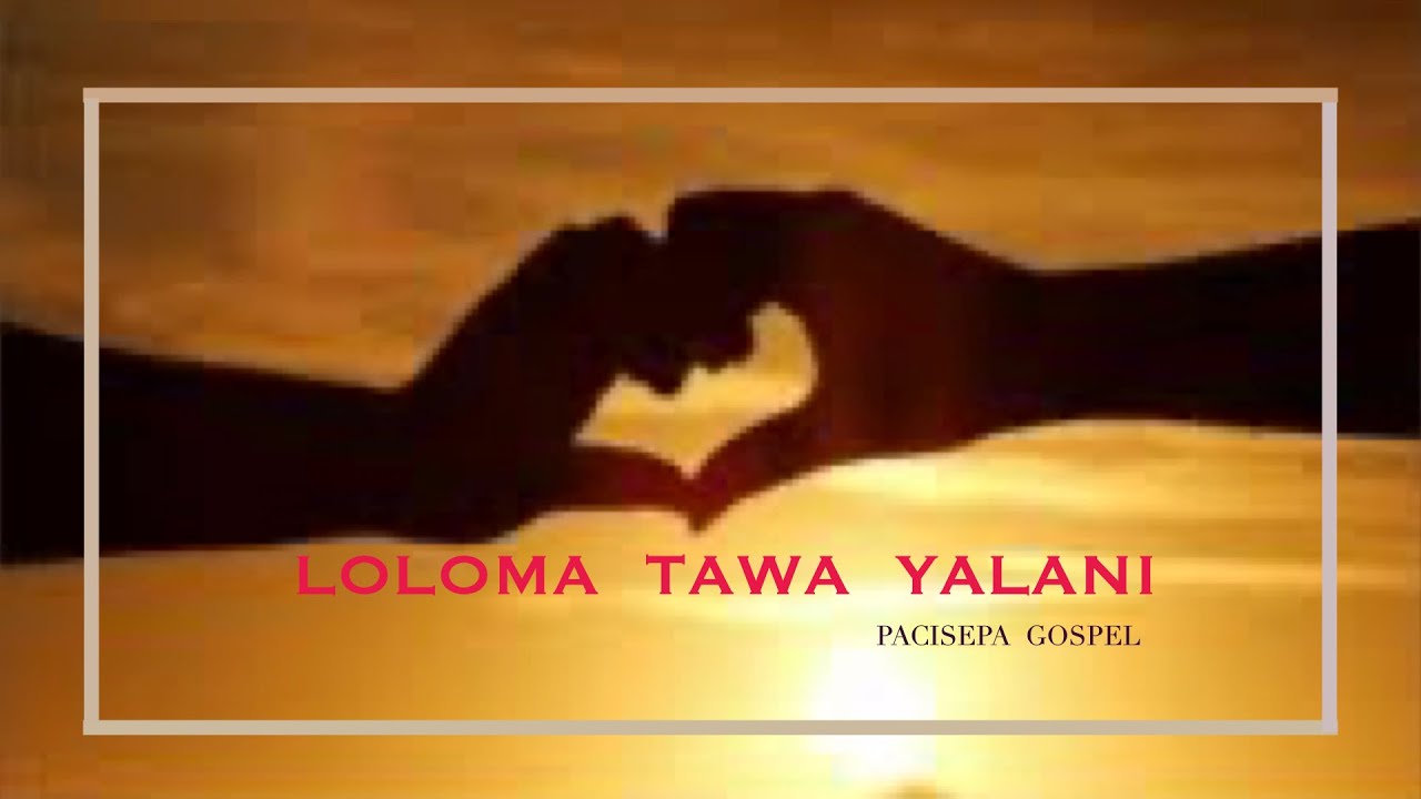 Loloma Tawa Yalani  Rawa  - Pacisepa  Gospel