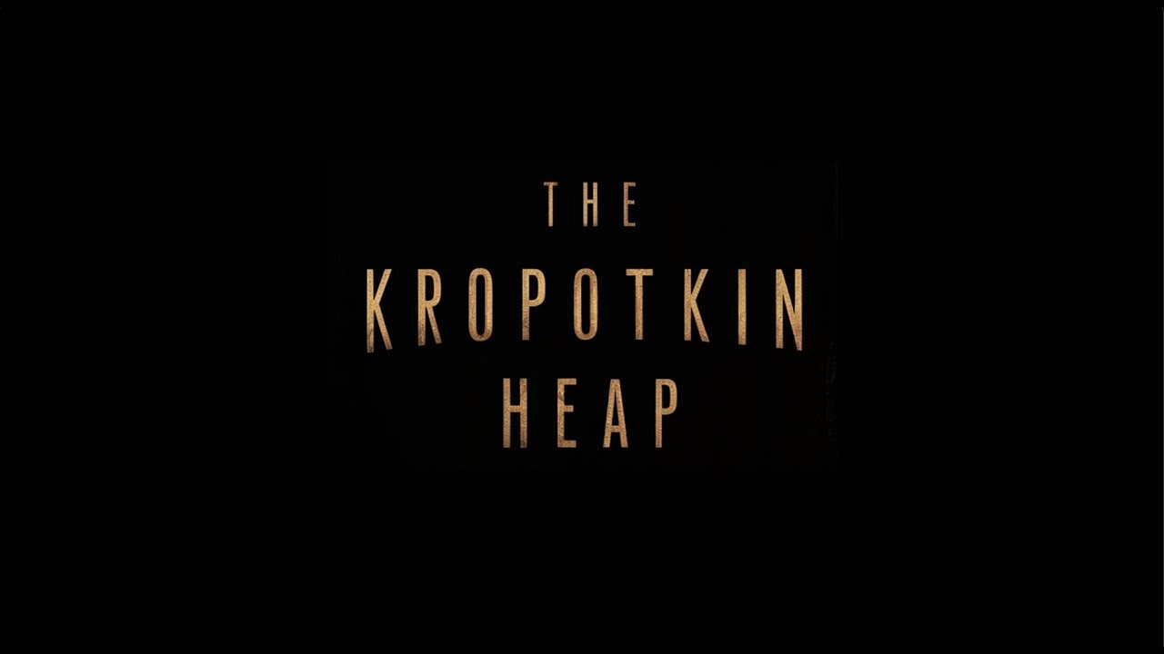 THE KROPOTKIN HEAP (Trailer)