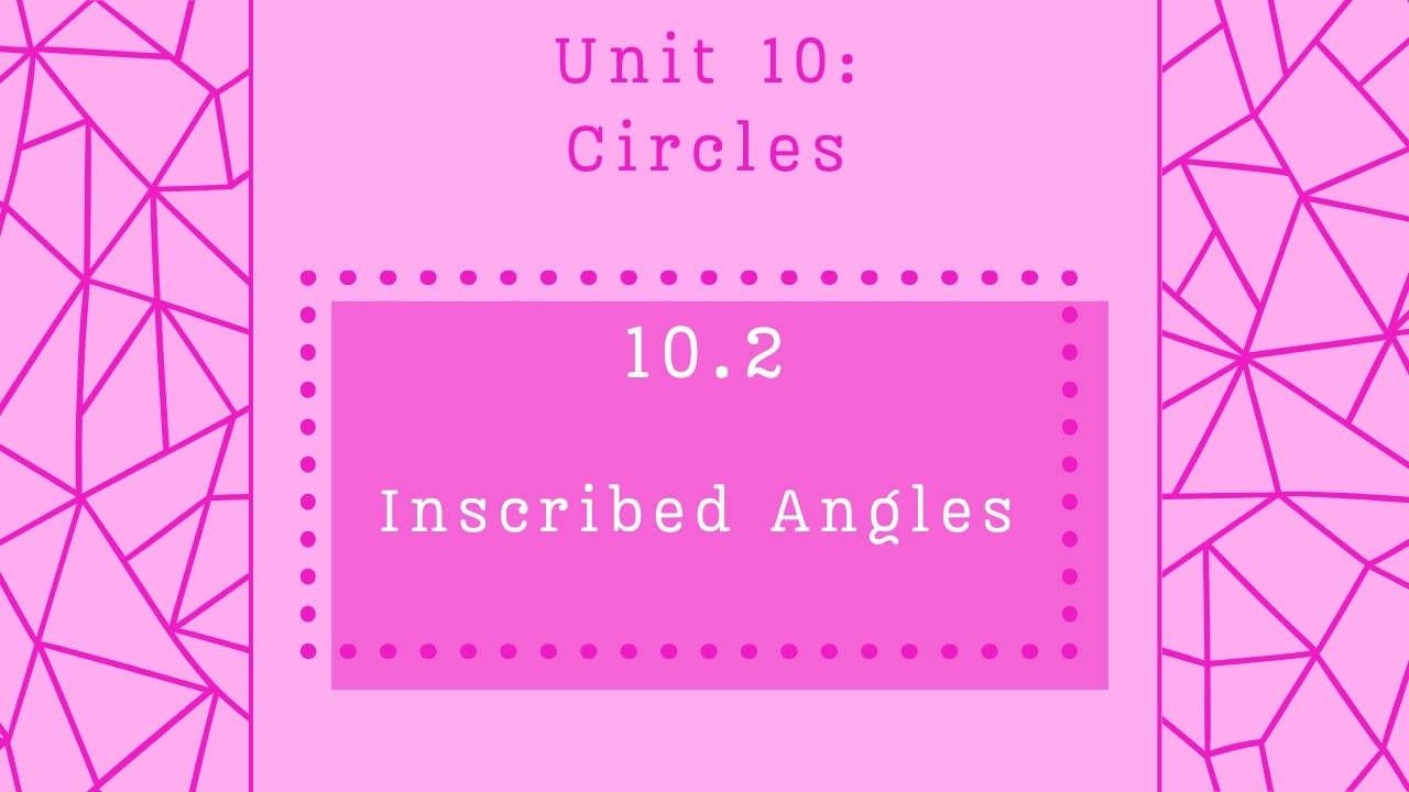 Lesson 10.2: Inscribed Angles - Accelerated Geometry