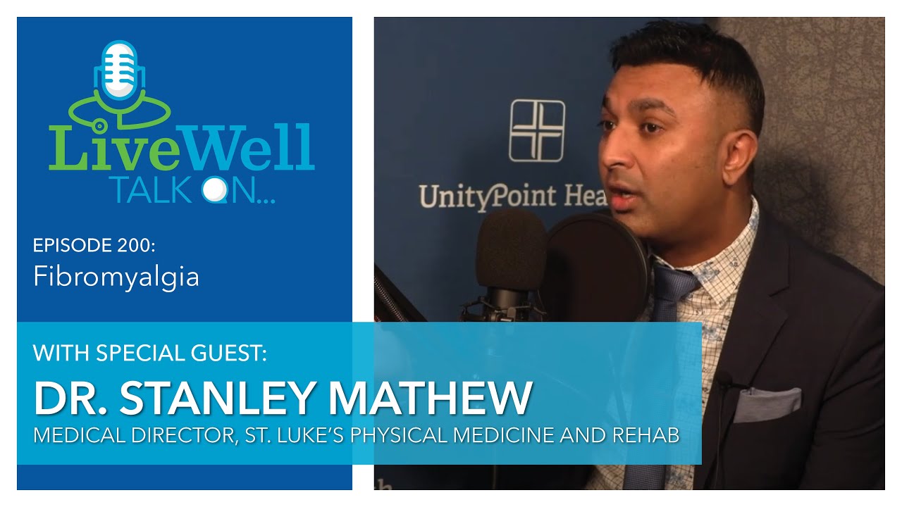 Ep. 200 - LiveWell Talk On...Fibromyalgia (Dr. Stanley Mathew)