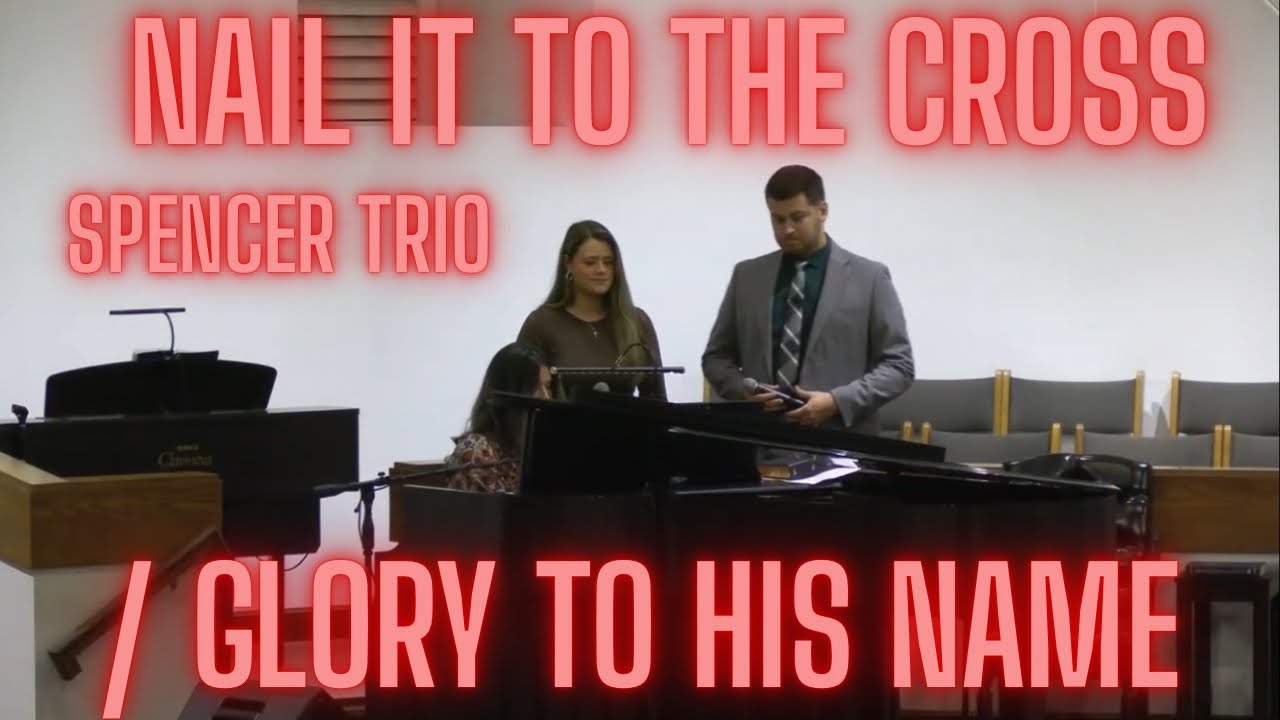 Nail It To The Cross - Spencer Trio / Glory To His Name - Congregational