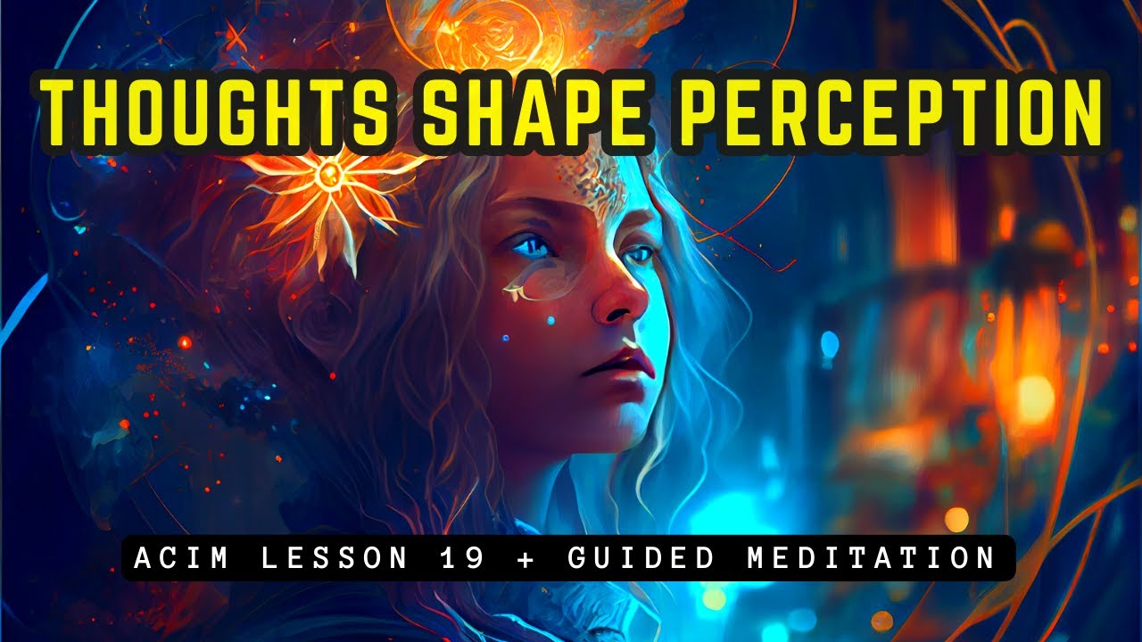 How Your Thoughts Shape Your Perception Meditation // ACIM Lesson 19