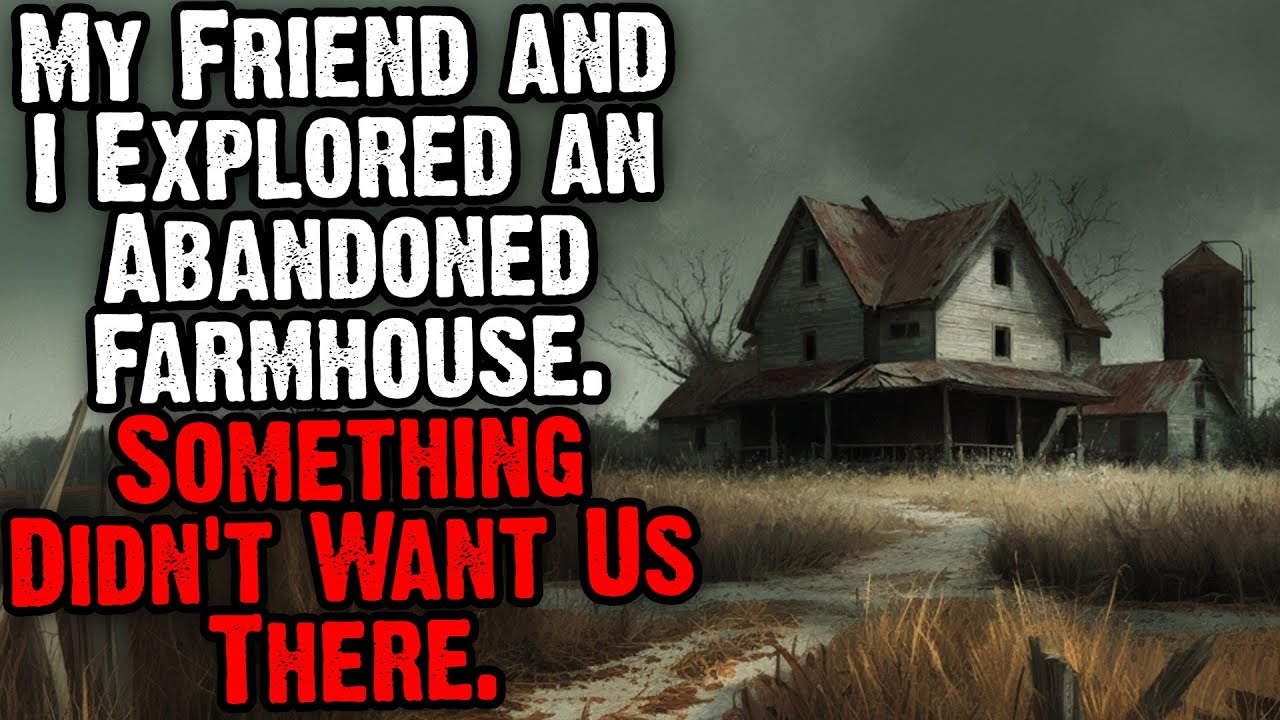 My Friend and I Explored an Abandoned Farmhouse. Something Didn't Want Us There.