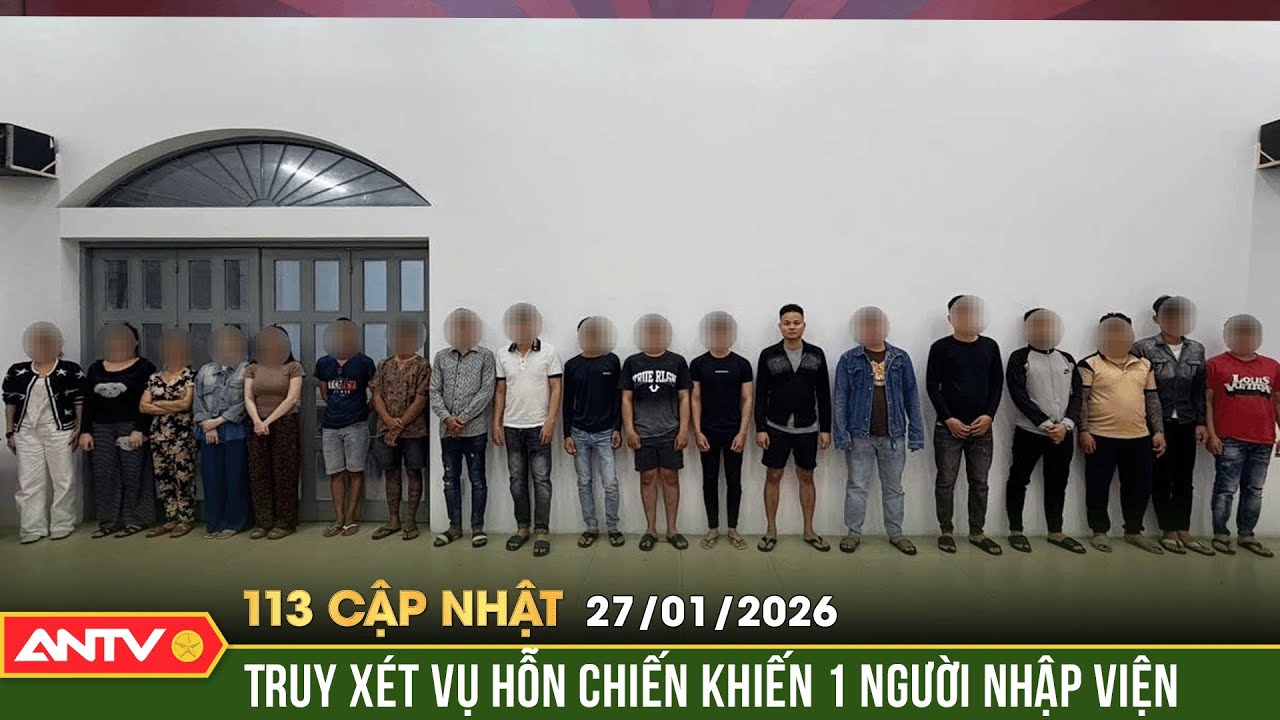 Bản tin 113 cập nhật ngày 27/1: Truy xét nhanh vụ thanh niên bị nhóm người đánh dã man | ANTV