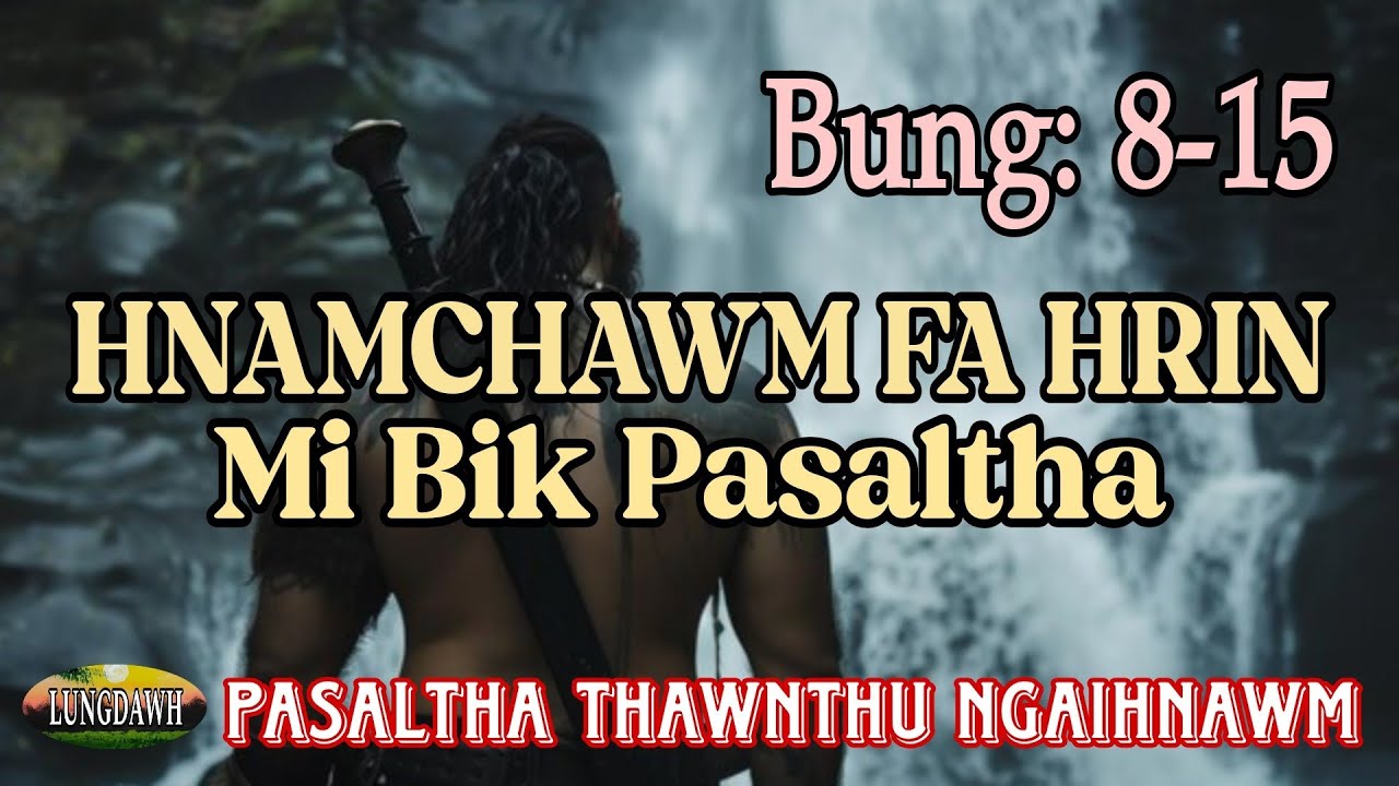 HNAMCHAWM FA HRIN MI BIK PASALTHA# Bung: 8-15
