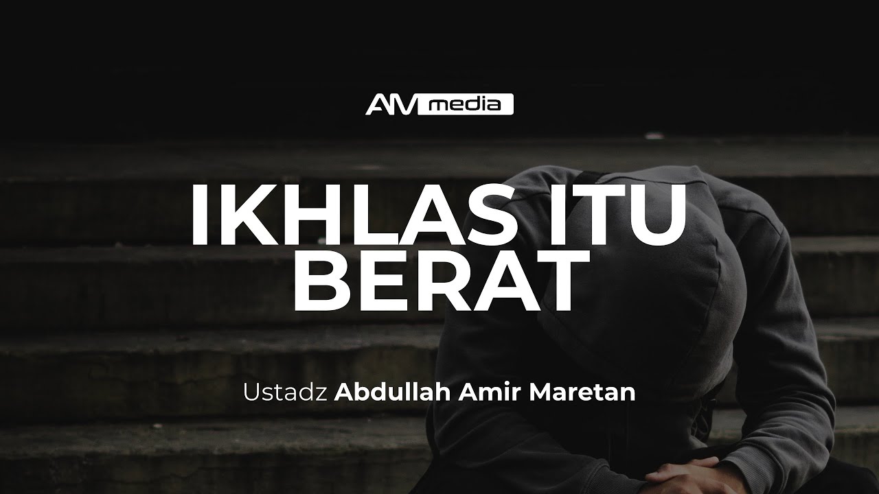 Ustadz Abdullah Amir Maretan - Ikhlas Itu Berat