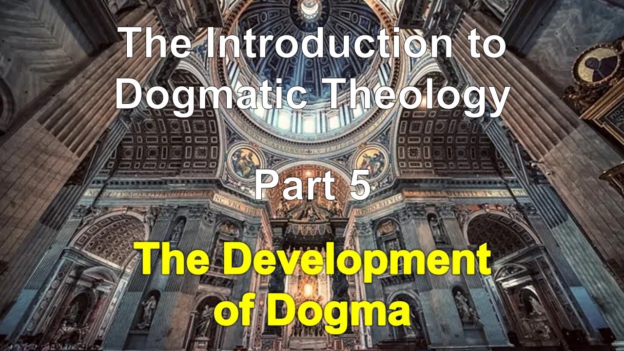 Introduction to Dogmatic Theology 5   The Development of Dogma