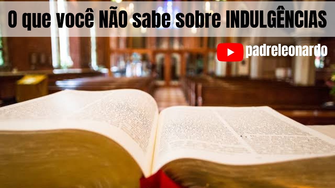 O que você NÃO SABE sobre as indulgências!