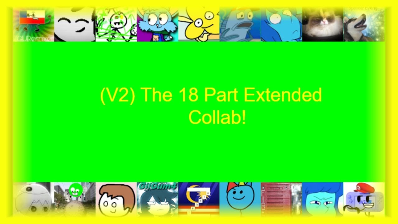(V2) The 18 Part Extended Collab!
