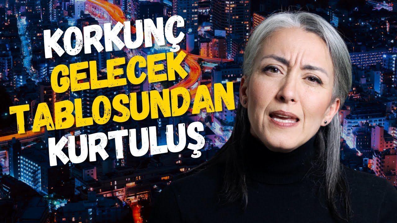 Korkunç GELECEK Tablosundan Nasıl Kurtulabiliriz | Korkusuz Olmak İçin | Saadet Şen