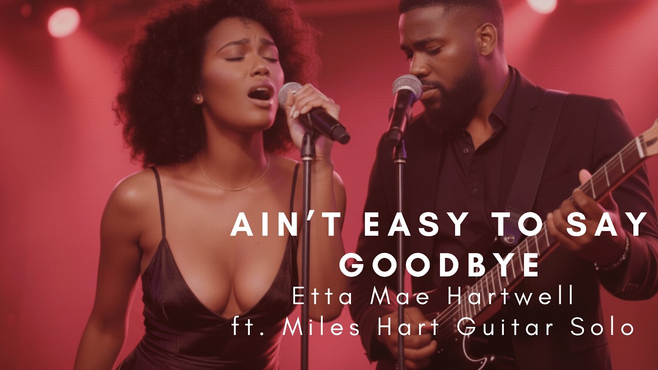 Ain’t Easy Saying Goodbye – Etta Mae Hartwell | Soulful Blues ft. Miles Hart Guitar Solo