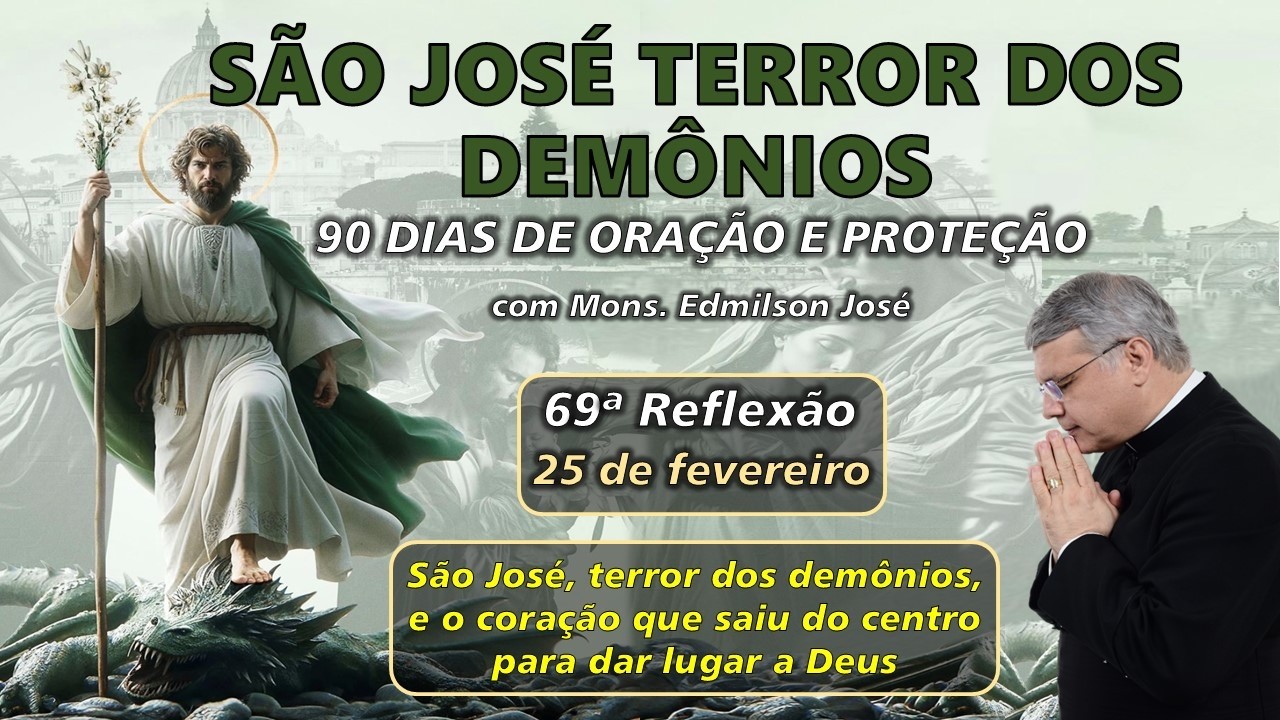 69ª REFLEXÃO: SÃO JOSÉ, TERROR DOS DEMÔNIOS, E O CORAÇÃO QUE SAIU DO CENTRO PARA DAR LUGAR A DEUS