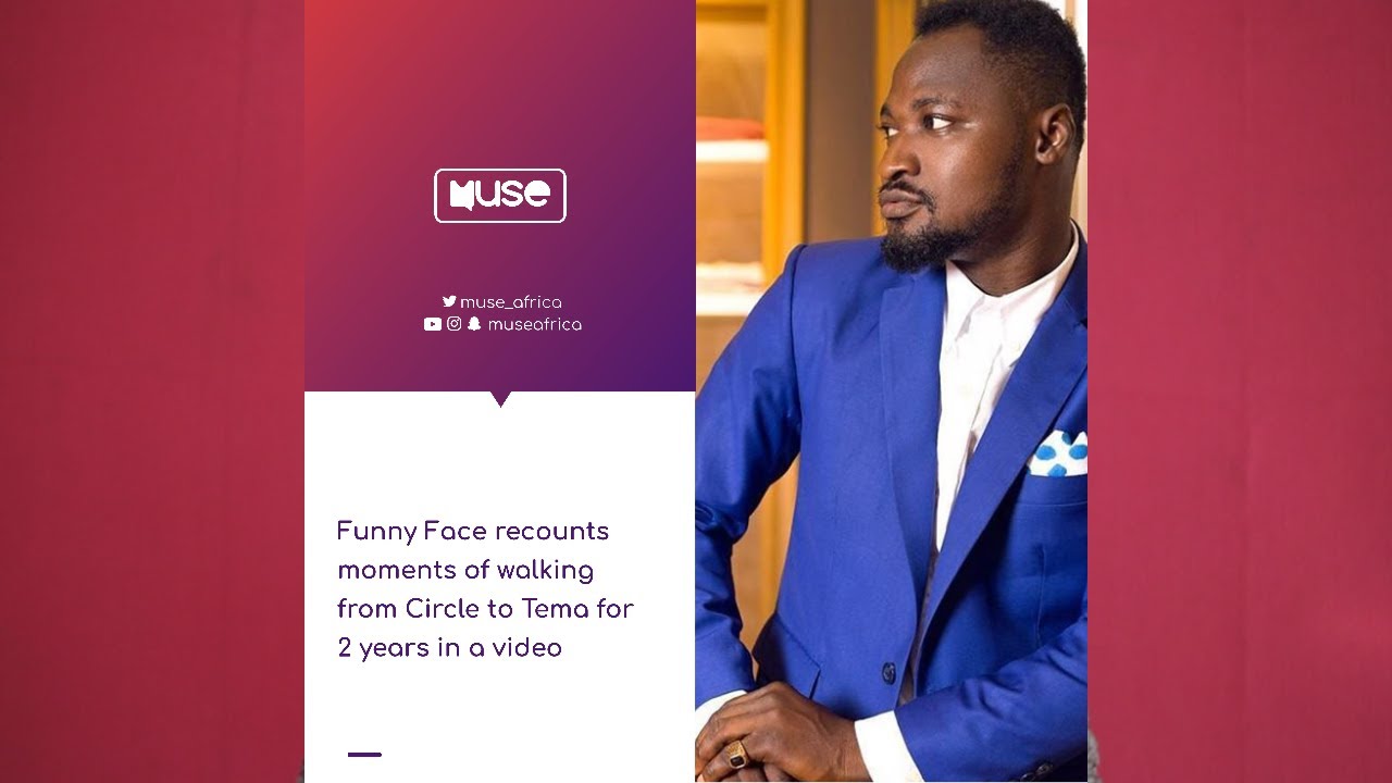 Funny Face recounts moments of Walking from Circle to Tema for 2 years in a video