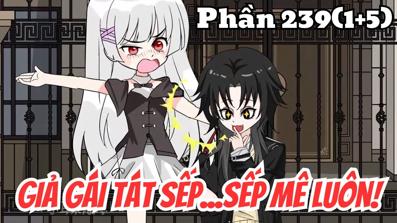 Giả Gái Tát Sếp, Sếp Mê Luôn (BL) | Phần 239(1+5) Thỏ Review