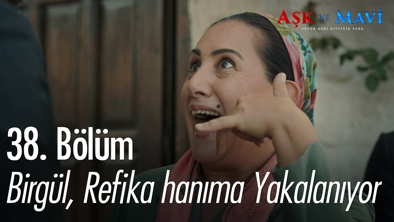 Birgül, Refika hanıma yakalanıyor - Aşk ve Mavi 38. Bölüm
