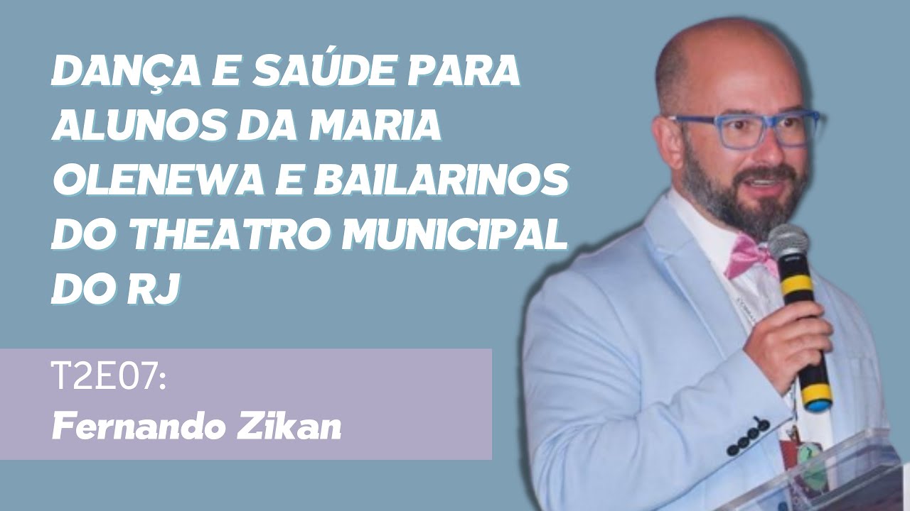 T02E07: Como a educa&ccedil;&atilde;o em SA&Uacute;DE NA DAN&Ccedil;A influencia na forma&ccedil;&atilde;o de bailarinos? | Fernando Zikan