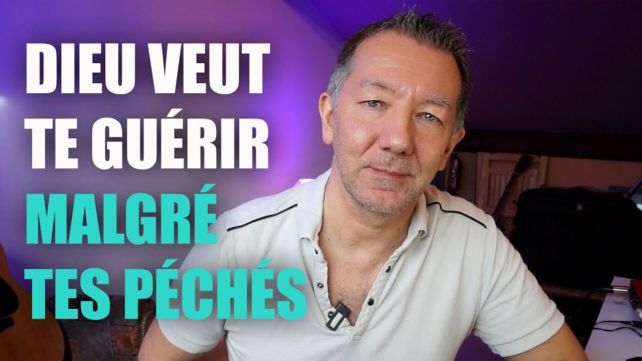 DIEU VEUT TE GUÉRIR MALGRÉ TES PÉCHÉS (#1)