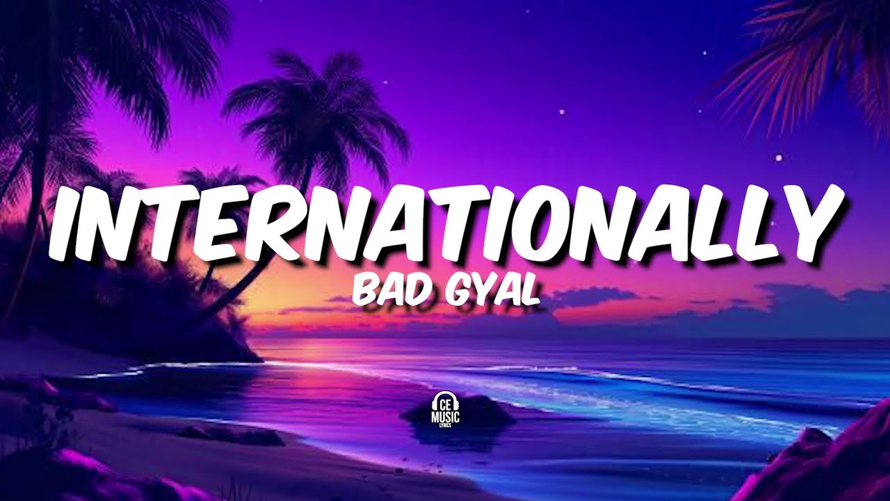 Internationally - Bad Gyal ( Letras/Lyrics )