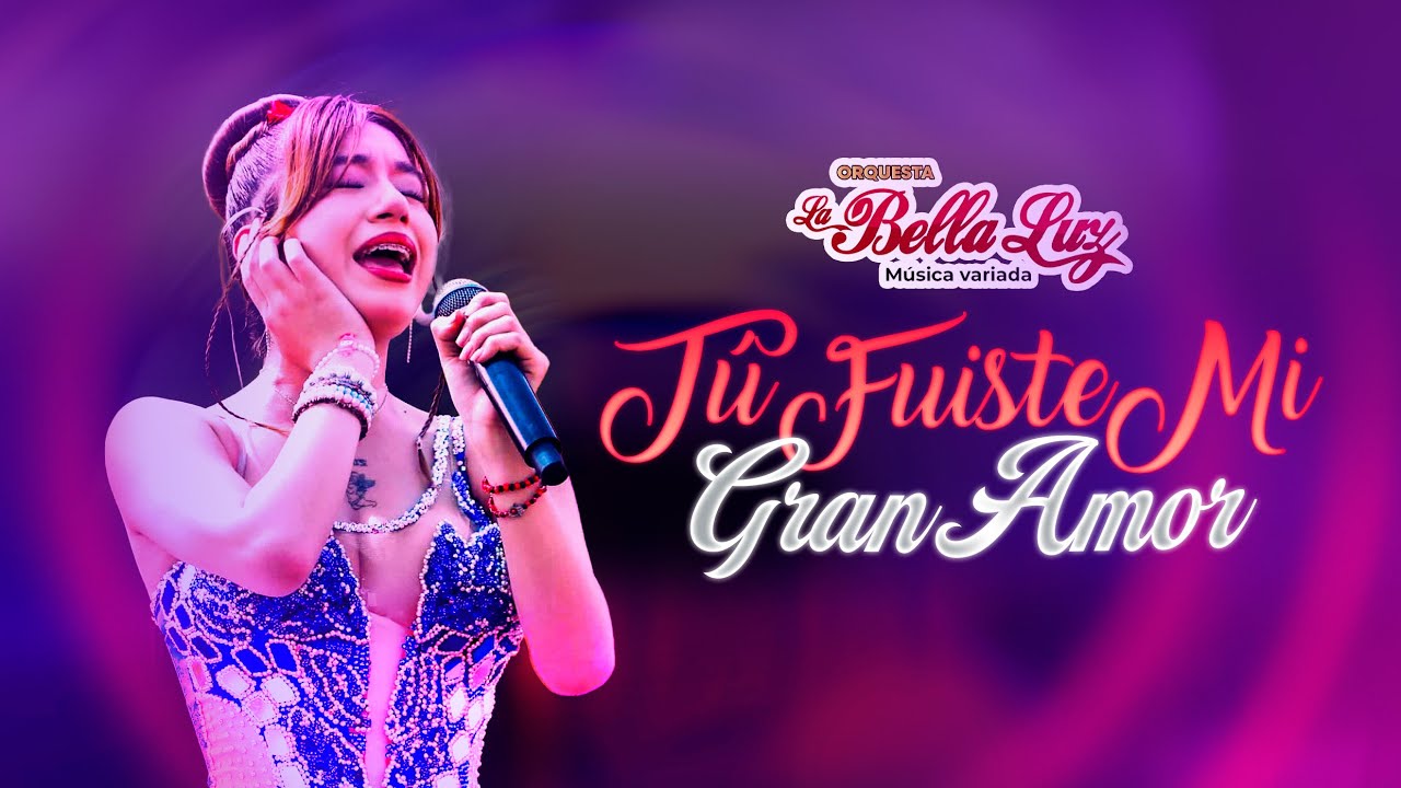 Tú Fuiste Mi Gran Amor - La Bella Luz (Anely Dávila En Vivo)