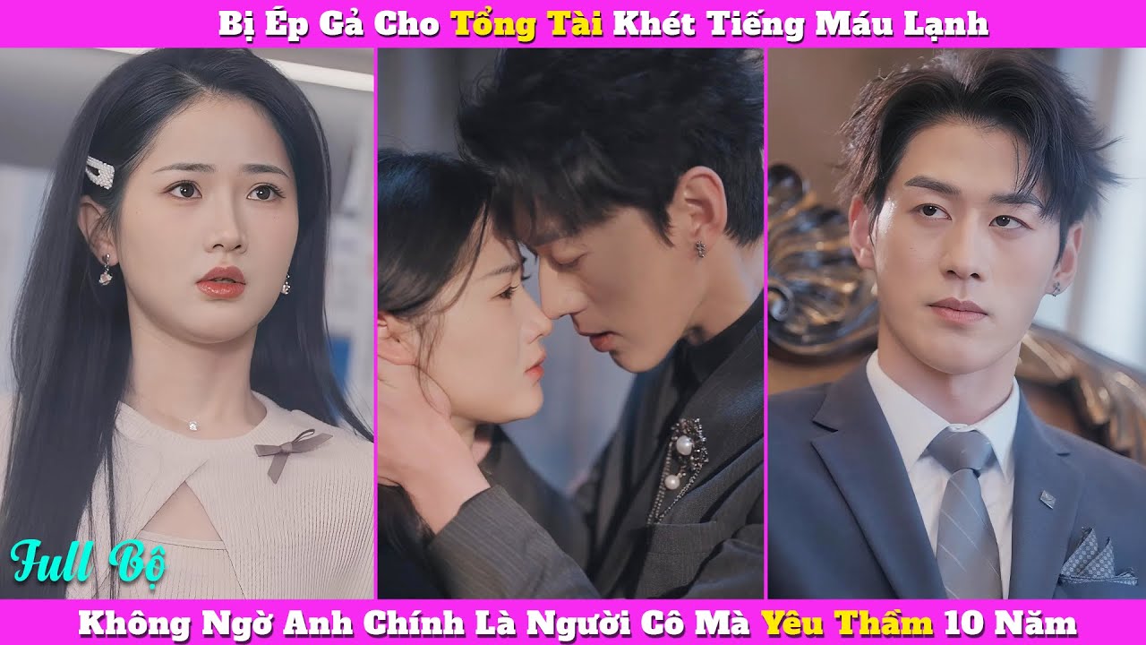 Bị Ép Gả Cho Tổng Tài Khét Tiếng Máu Lạnh, Không Ngờ Anh Chính Là Người Cô Từng Yêu Thầm 10 Năm
