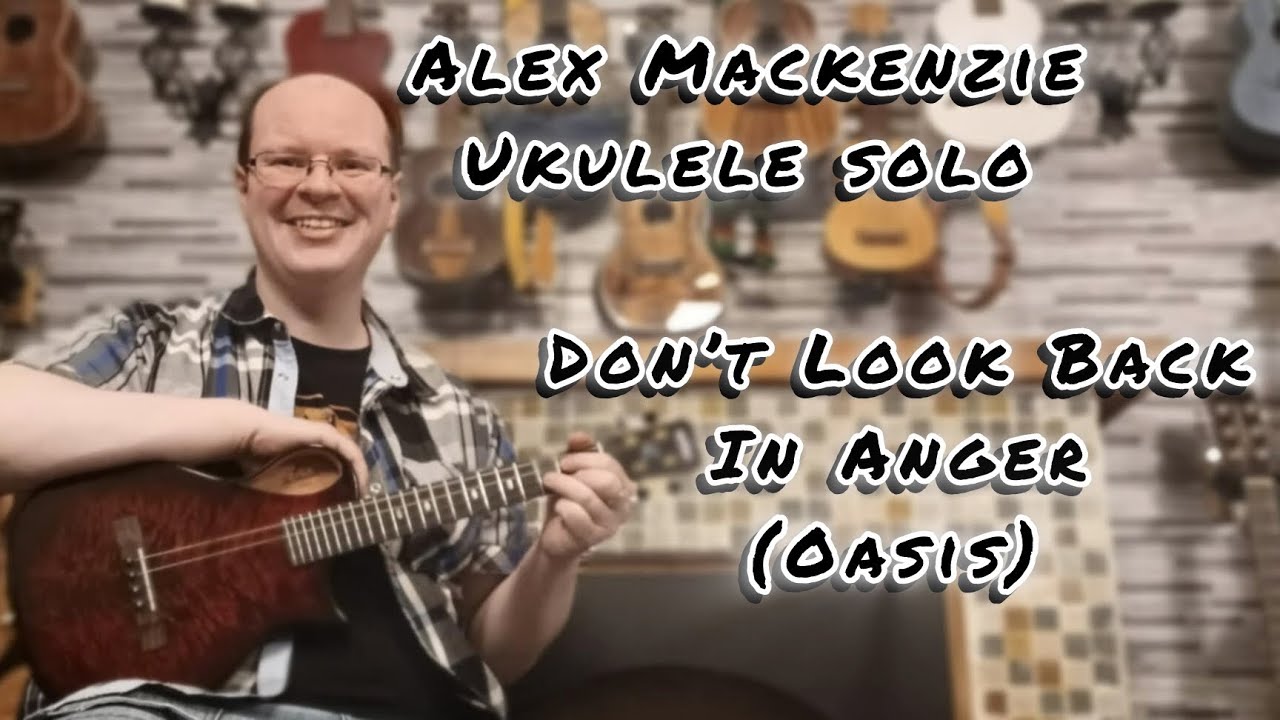 Don’t Look Back In Anger (Oasis) - Alex Mackenzie Fingerstyle Ukulele Solo 