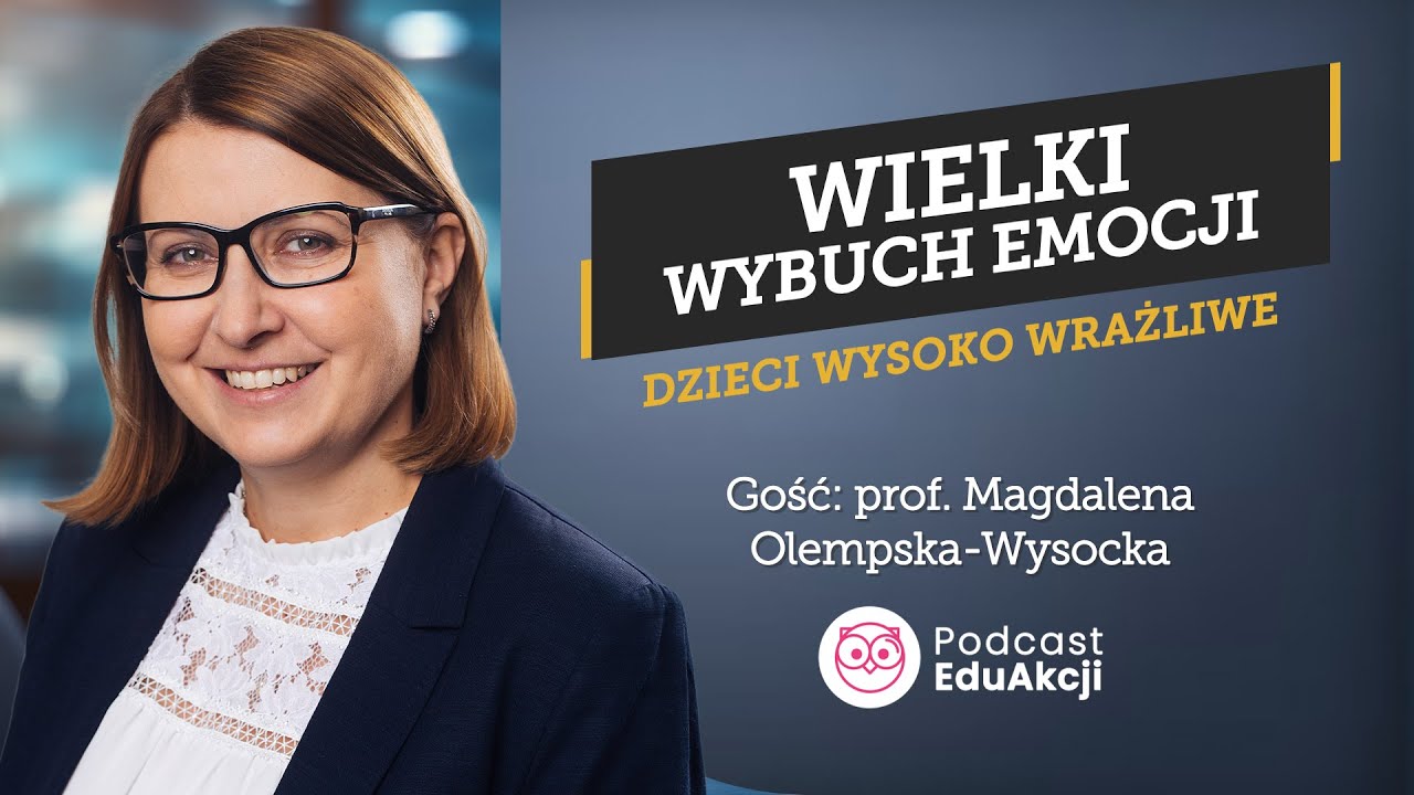 Dzieci wysoko wrażliwe | prof. Magdalena Olempska-Wysocka | Podcast EduAkcji #48