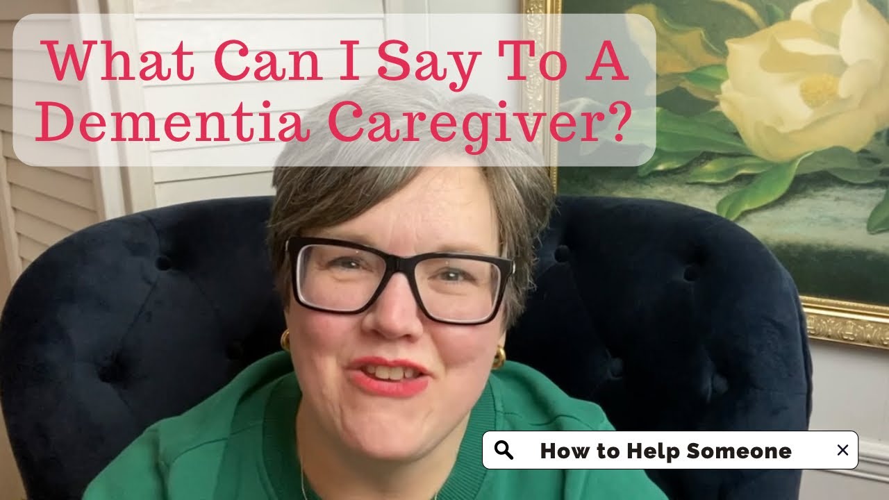 What TO Say to Dementia Caregivers: How to Offer Emotional Support as Distant Family or Friend