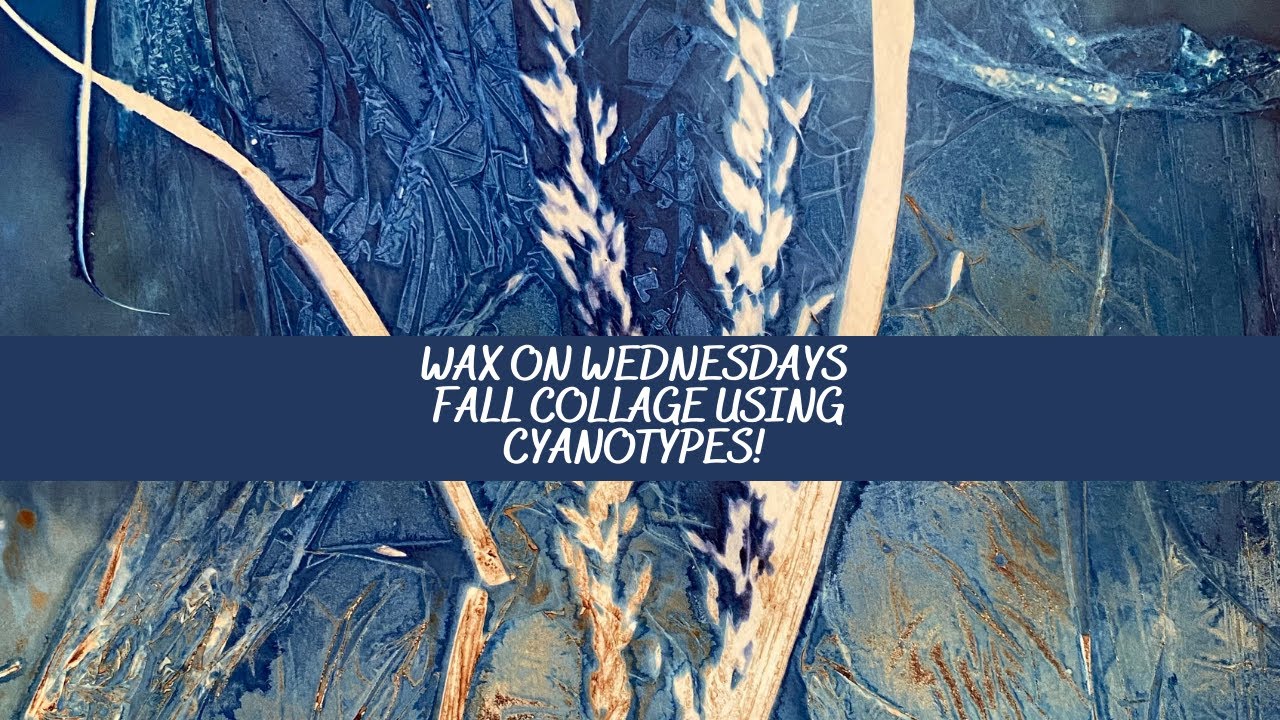 Wax on Wednesdays Fall Collage Using Cyanotypes!
