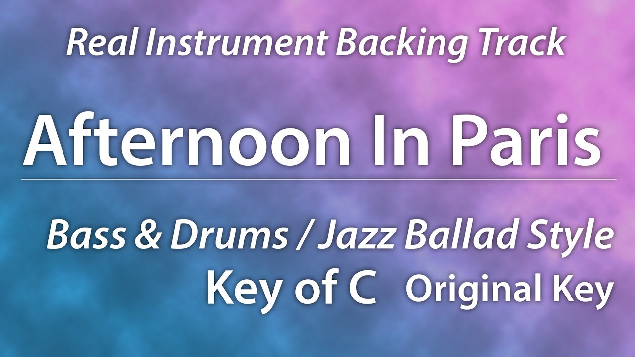 Afternoon In Paris/Backing Track/RealInst/C/Jazz Ballad/Bass & Drums Only/4bars Intro/Chords/60bpm