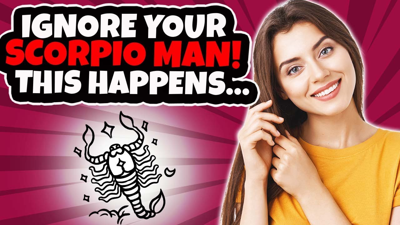 What Happens When You Ignore A Scorpio Man? The 5 Most Common Reactions