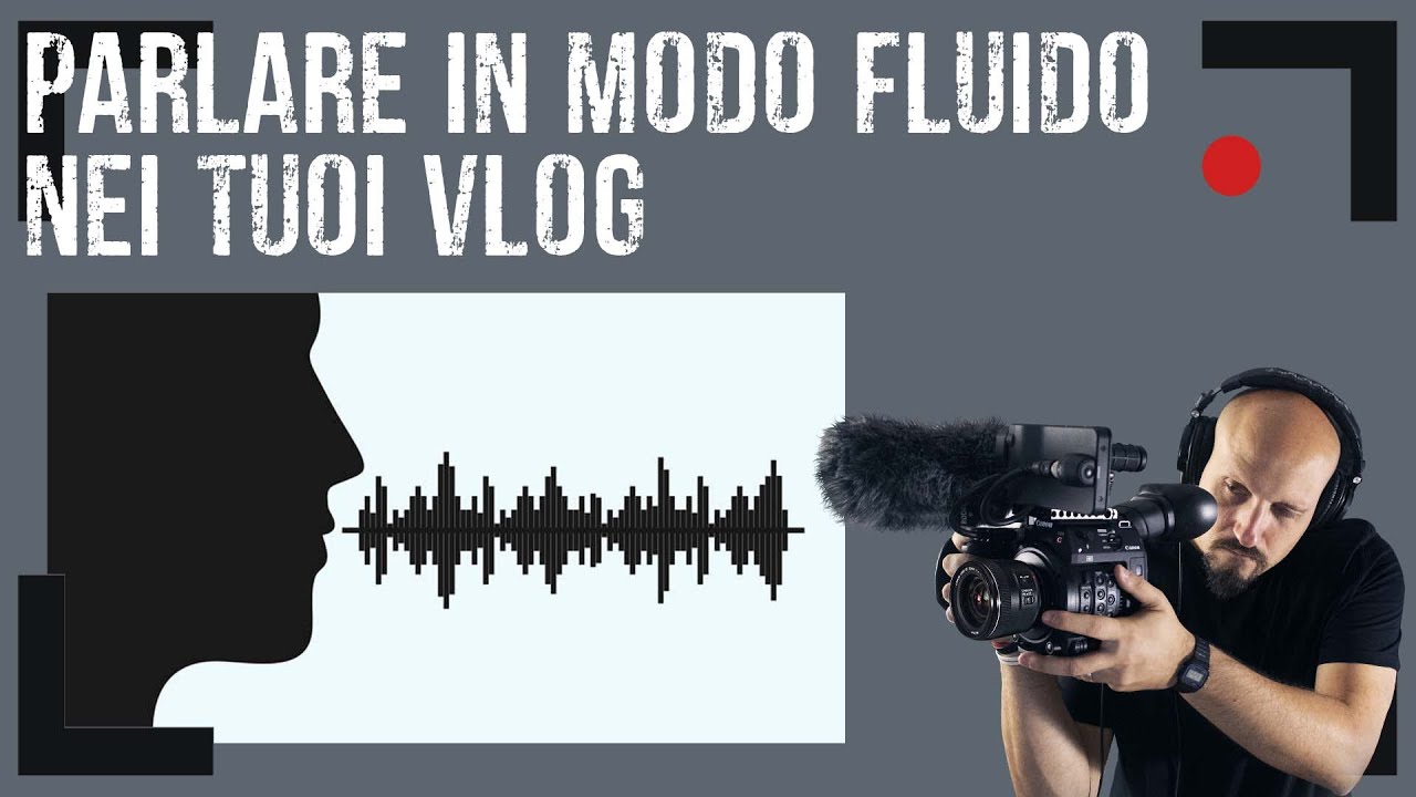 PARLARE in modo FLUIDO nei VLOG