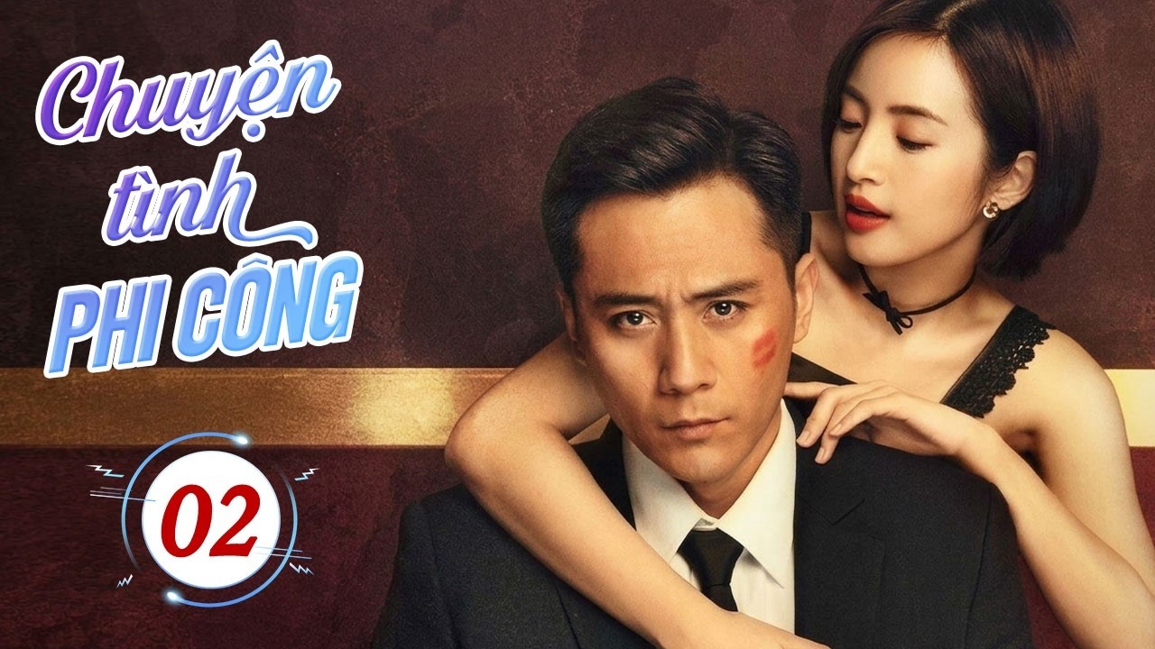 CHUYỆN TÌNH PHI CÔNG - Tập 02 | Cơ Trưởng Độc Miệng Và Cô Nàng Tinh Ranh | Phim Ngôn Tình