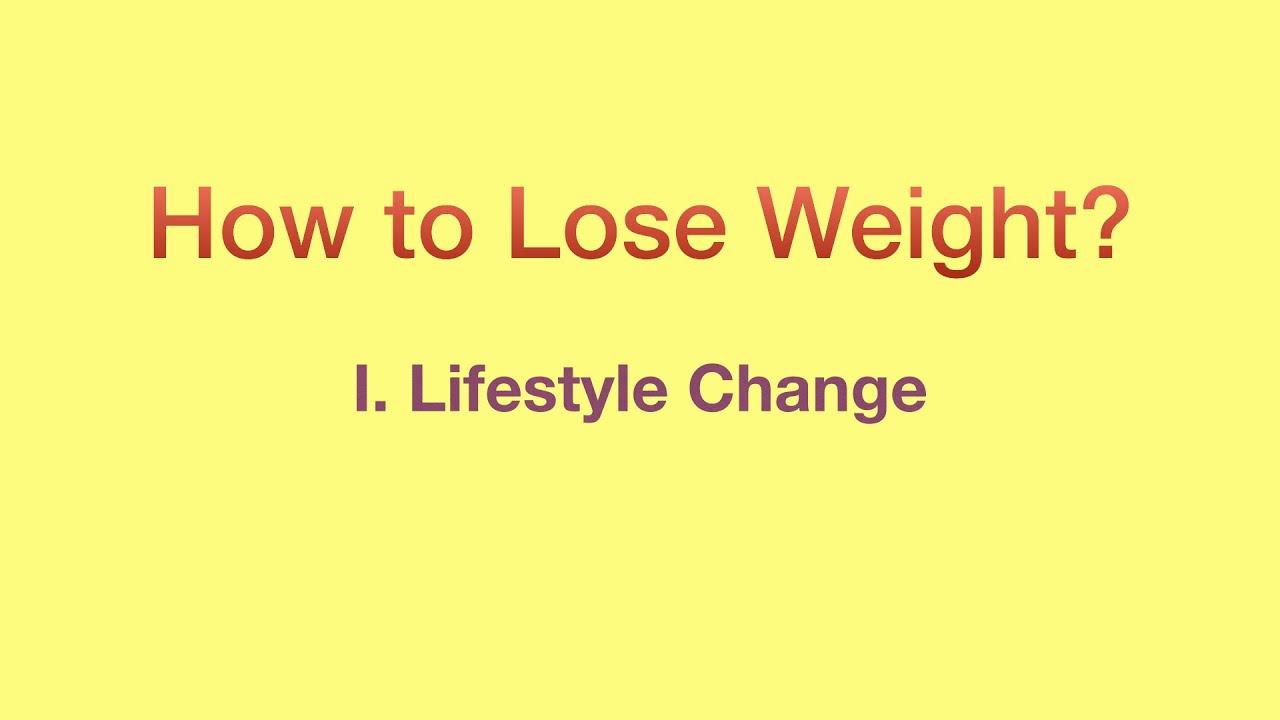 How  to  lose  extra  pounds?                          I. Lifestyle change